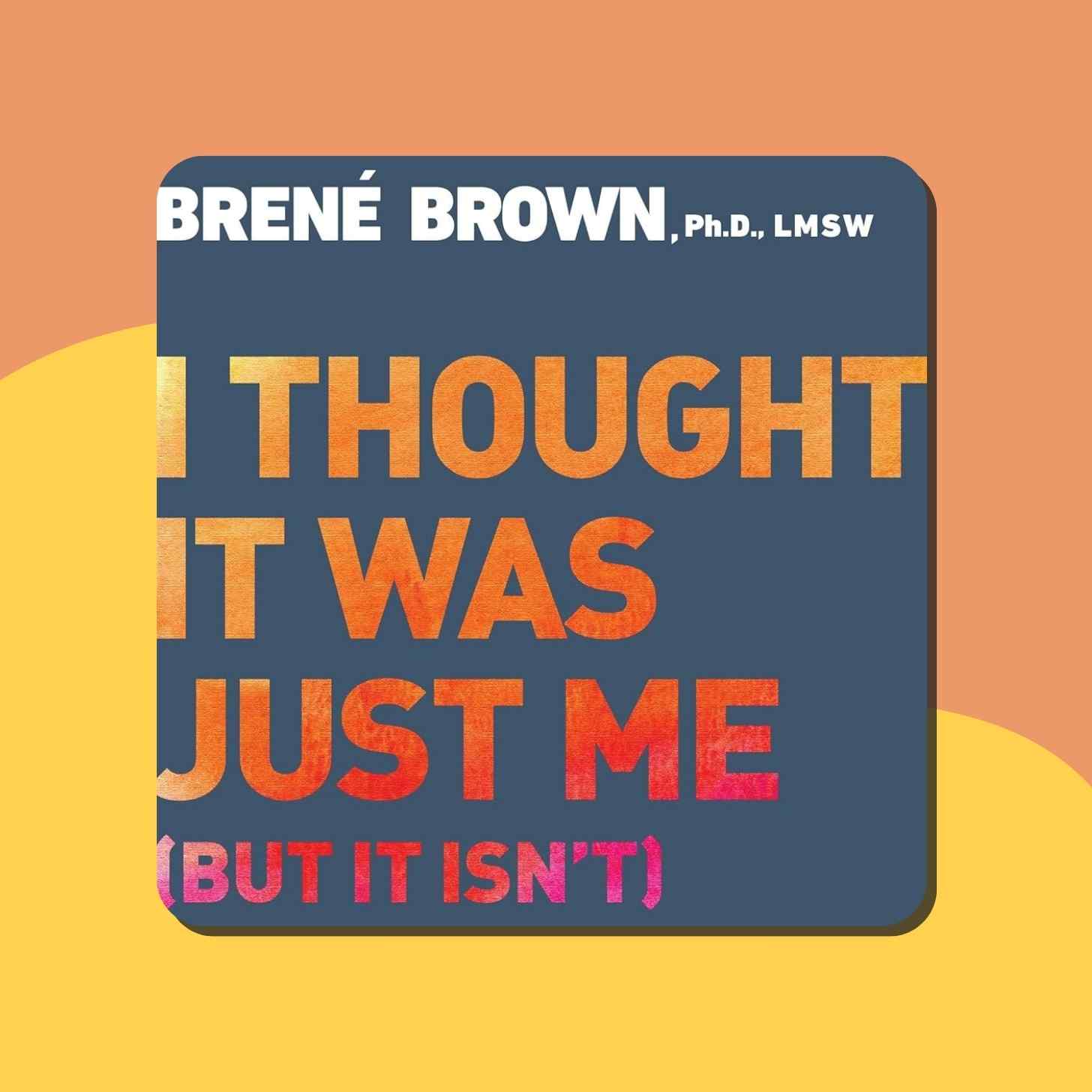 The Book Cover For I Thought It Was Just Me (but it isn't) By Brene Brown