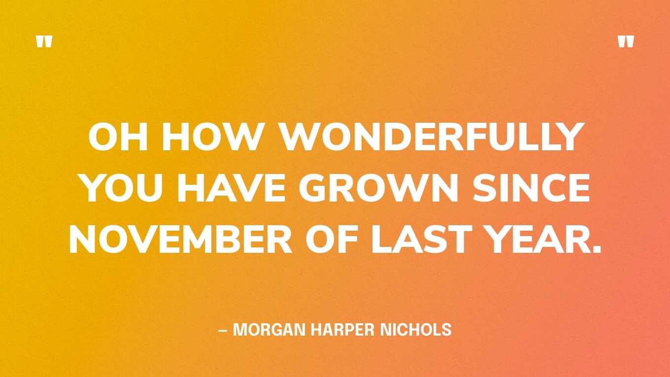 “Oh how wonderfully you have grown since November of last year.” — Morgan Harper Nichols