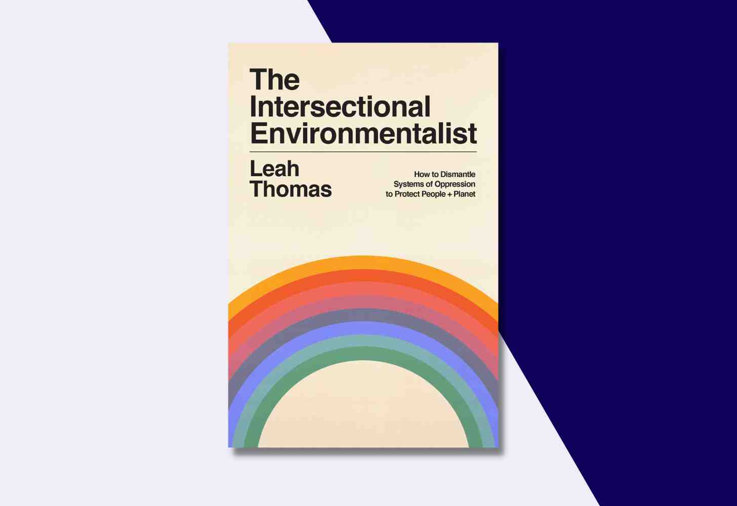 The Cover Of: “The Intersectional Environmentalist: How to Dismantle Systems of Oppression to Protect People + Planet” by Leah Thomas