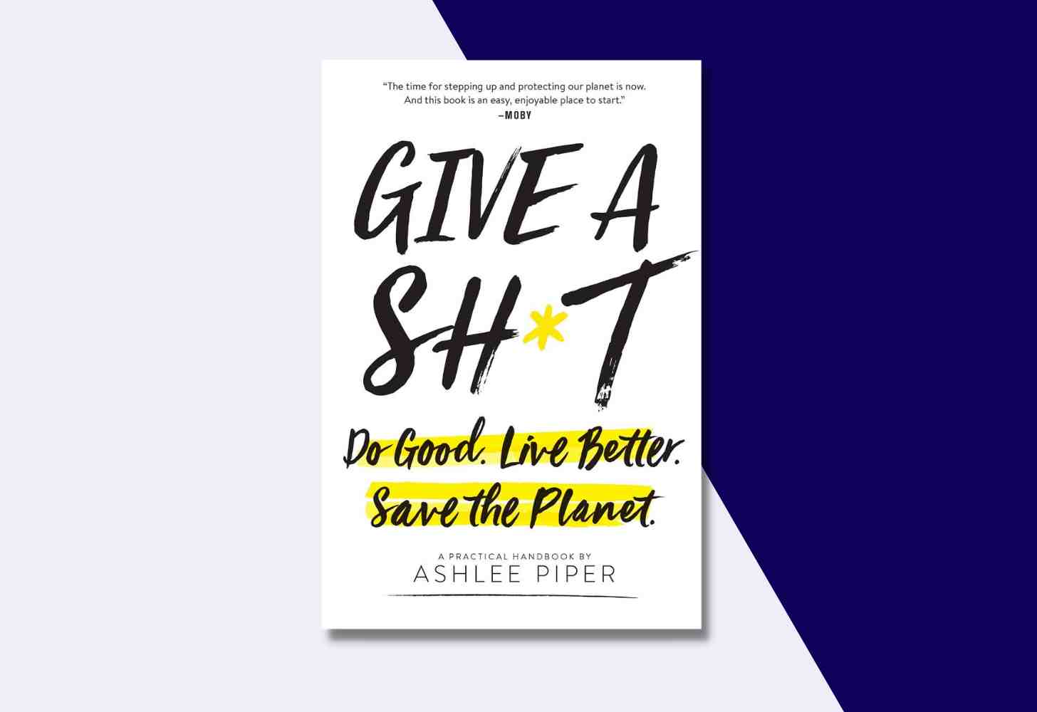 The Cover Of: “Give a Sh*t: Do Good. Live Better. Save the Planet.” by Ashlee Piper