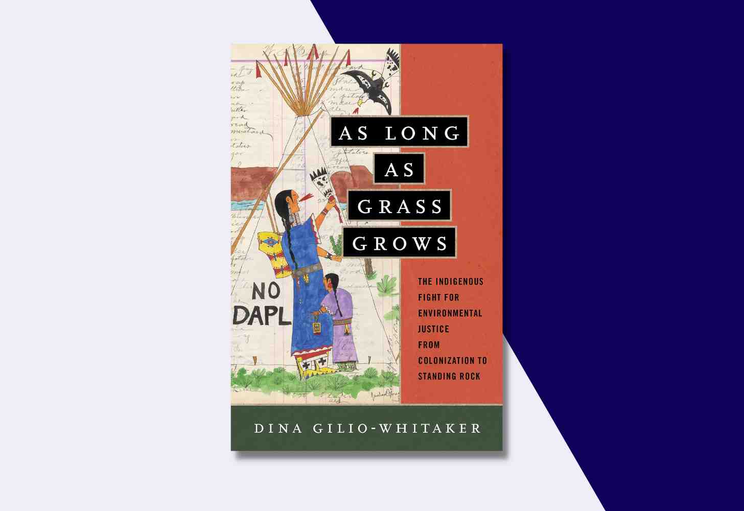 The Cover Of: “As Long as Grass Grows: The Indigenous Fight for Environmental Justice, from Colonization to Standing Rock” by Dina Gilio-Whitaker