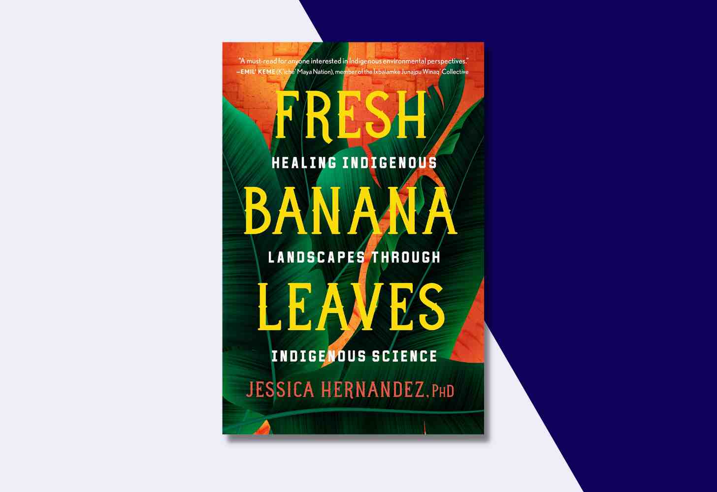 The Cover Of “Fresh Banana Leaves: Healing Indigenous Landscapes Through Indigenous Science” by Jessica Hernandez, Ph.D.