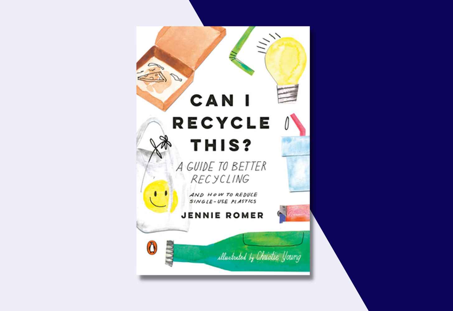 The Cover Of “Can I Recycle This? A Guide To Better Recycling And How to Reduce Single-Use Plastics” by Jennie Romer