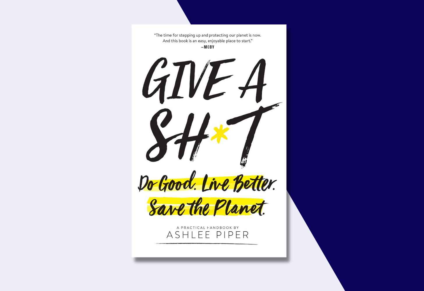 The Cover Of “Give a Sh*t: Do Good. Live Better. Save the Planet.” by Ashlee Piper