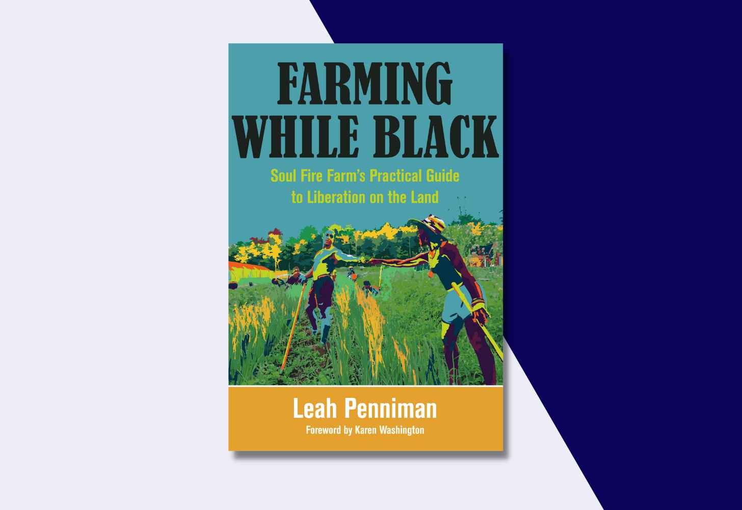 The Cover Of “Farming While Black: Soul Fire Farm’s Practical Guide to Liberation on the Land” by Leah Penniman