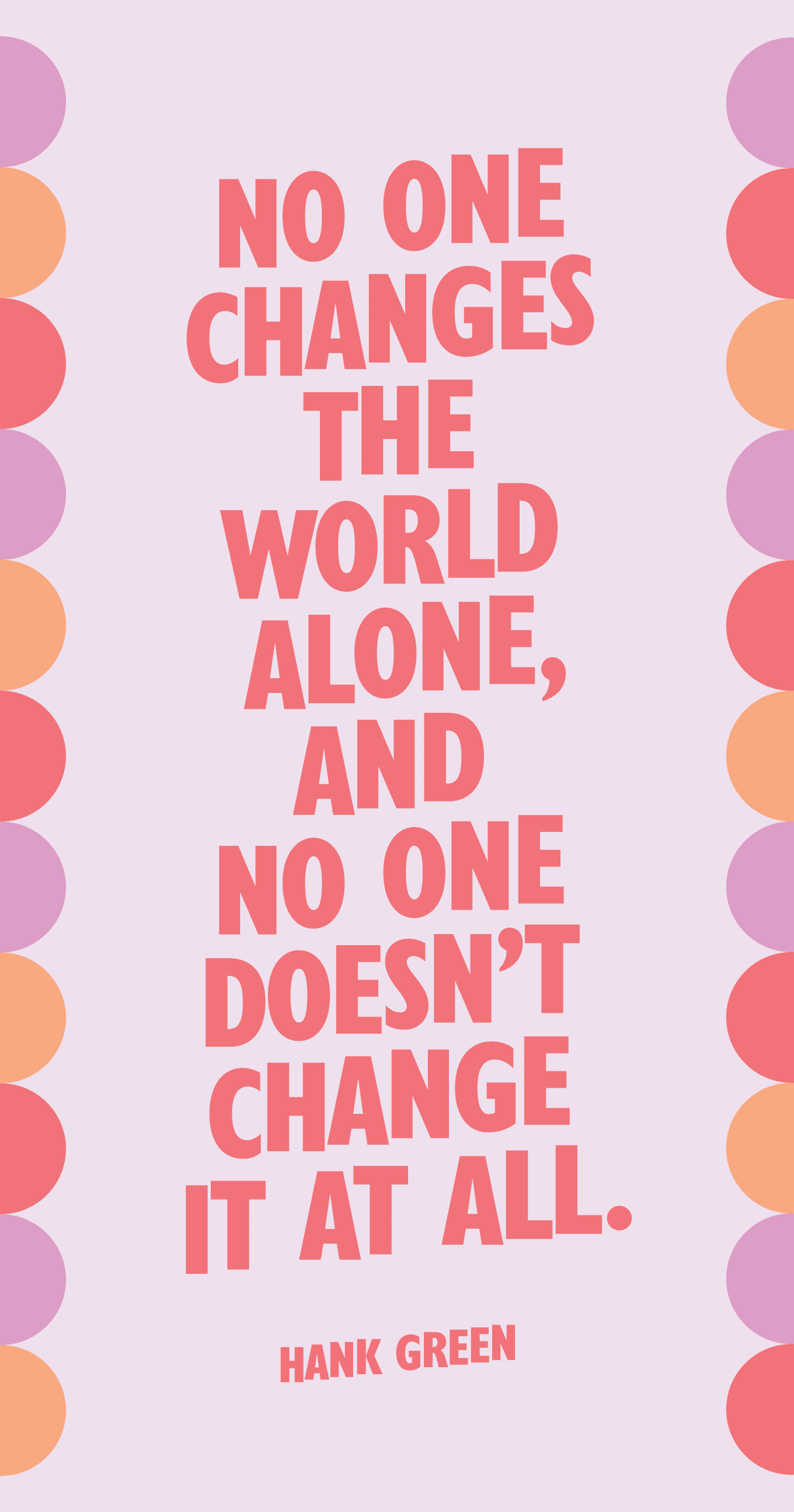 Quote Poster: No one changes the world alone and no one doesn’t change it at all. We are all exceptional, and none of us are. — Hank Green