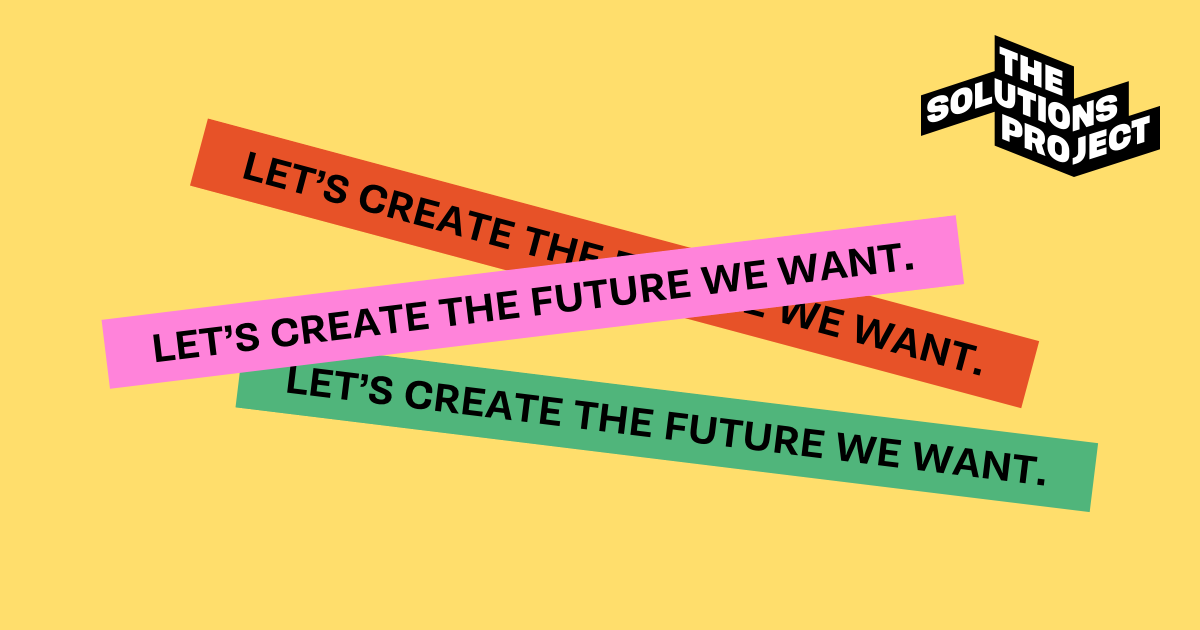 The Solutions Project: Let's create the future we want.