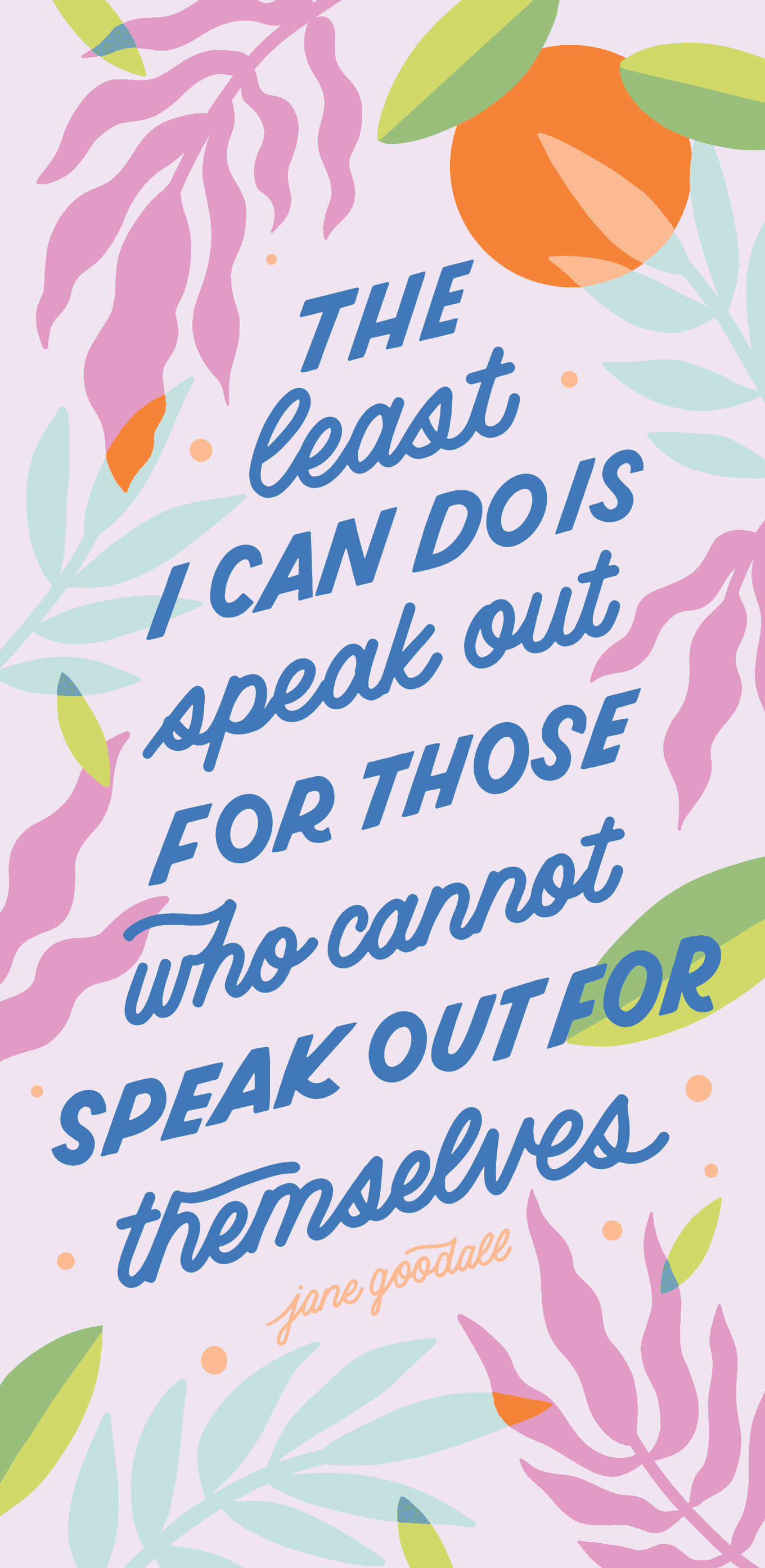 Quote poster wallpaper: “The least I can do is speak out for those who cannot speak for themselves.” — Jane Goodall