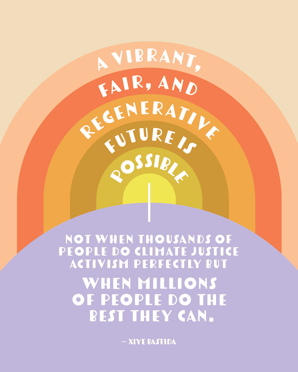 Phone background / Instagram quote art: A vibrant, fair, and regenerative future is possible—not when thousands of people do climate justice activism perfectly but when millions of people do the best they can.  Xiye Bastida
