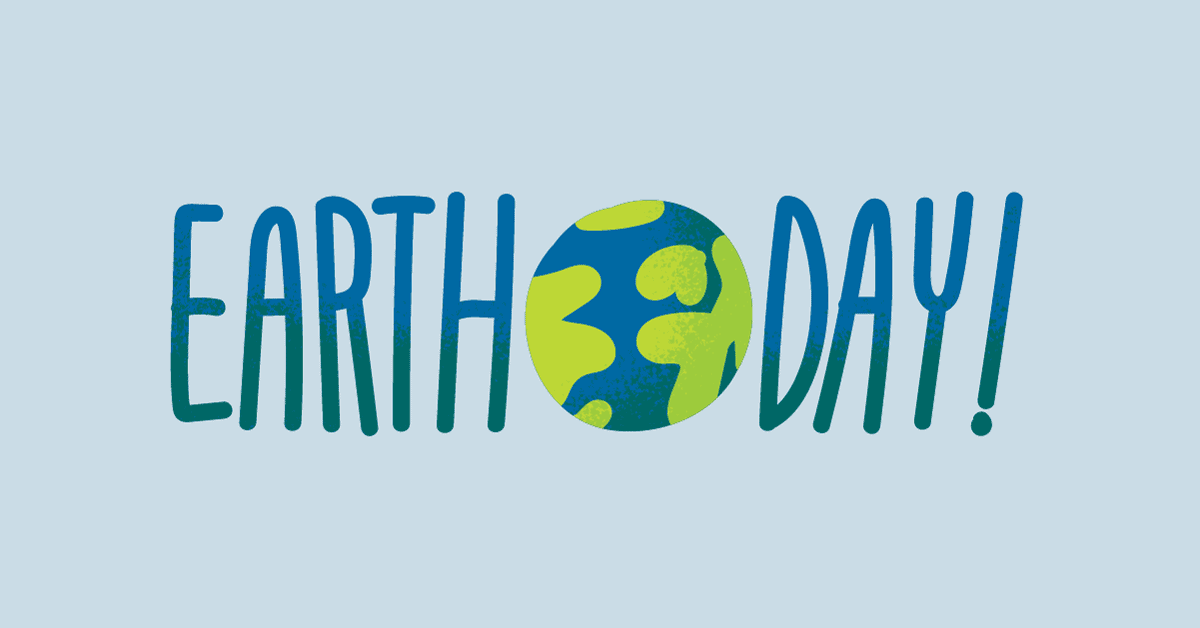 Earth Day! (with an illustrated, colorful planet earth in between the two words)