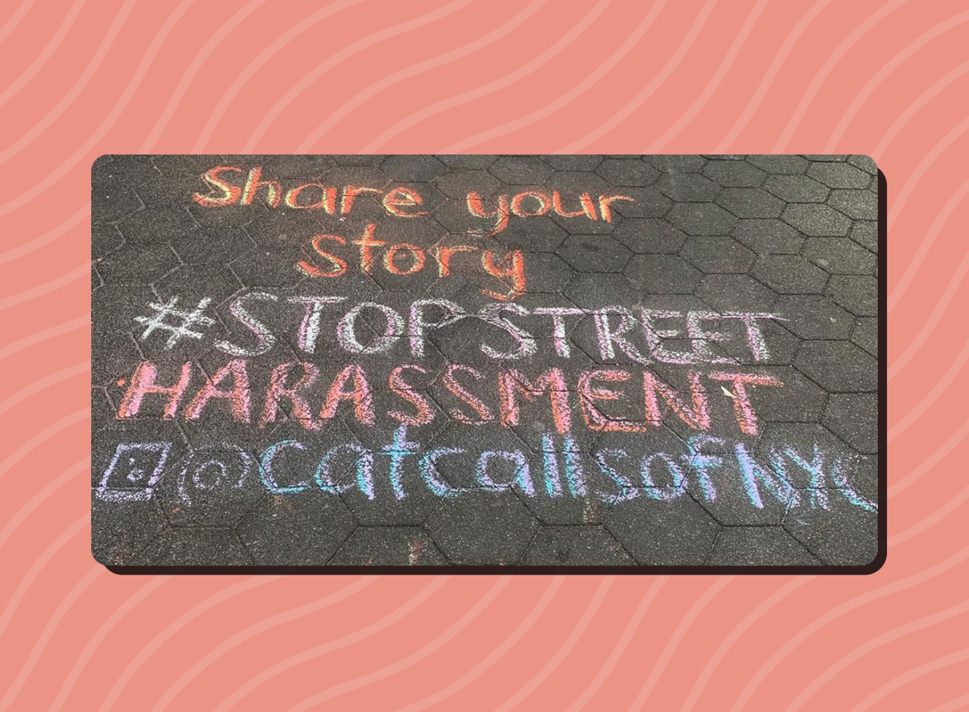 In chalk: Share your story. #StopStreetHarassment. @catcallsofnyc